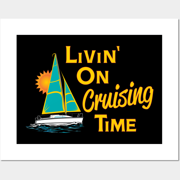 Livin' on Cruising Time Sailboat Wall Art by eighttwentythreetees